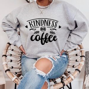 Kindness and Coffee Crewneck Sweatshirt S-5X, Sassy Shirt